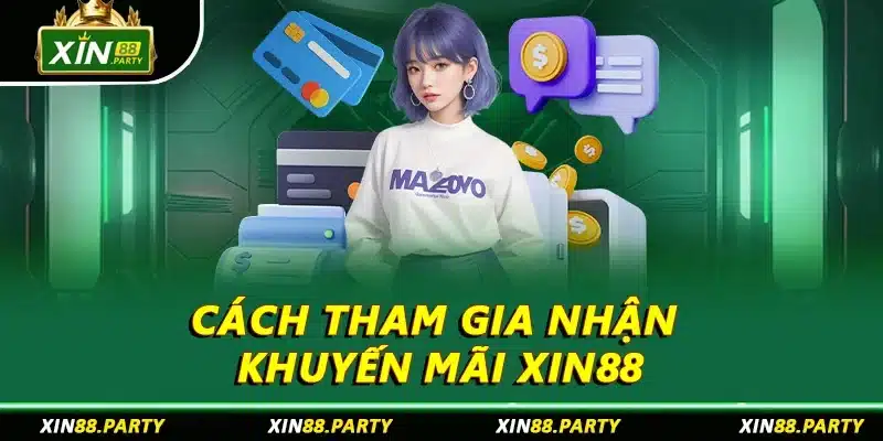Cách tham gia nhận khuyến mãi XIN88