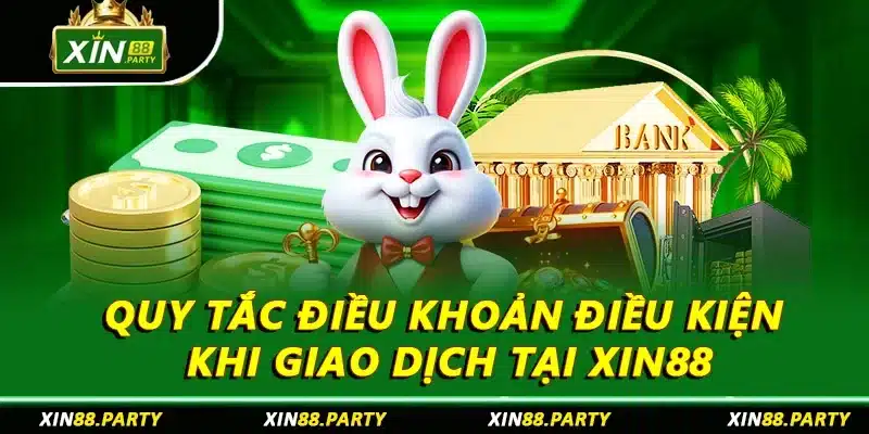 Quy tắc điều khoản điều kiện khi giao dịch tại XIN88