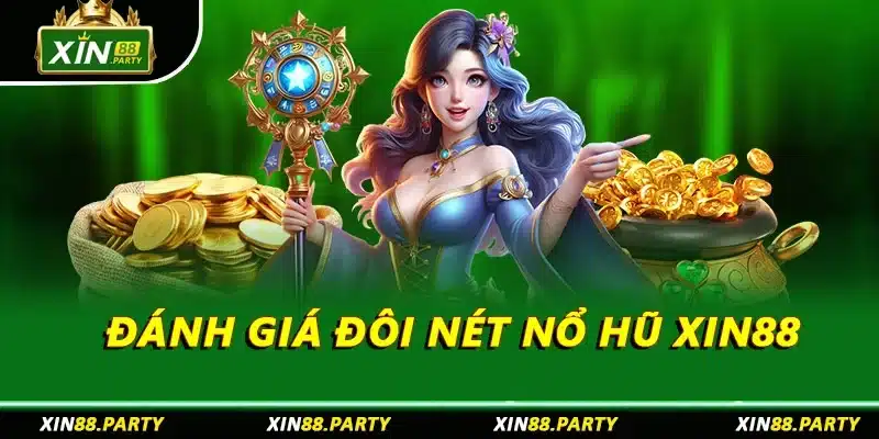 Đánh giá đôi nét nổ hũ XIN88