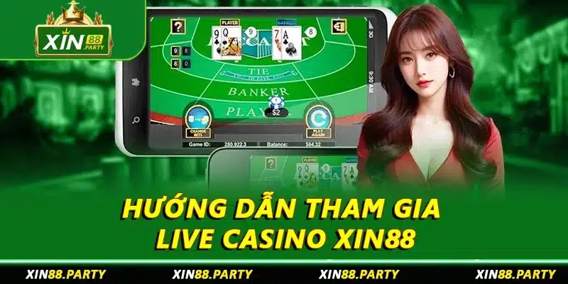 Hướng dẫn tham gia Live Casino XIN88