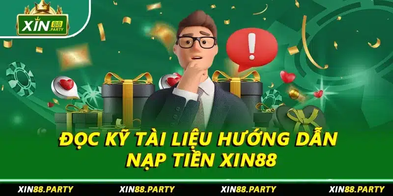Đọc kỹ tài liệu hướng dẫn nạp tiền XIN88