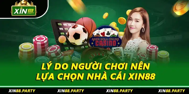 Lý do người chơi nên lựa chọn nhà cái XIN88 