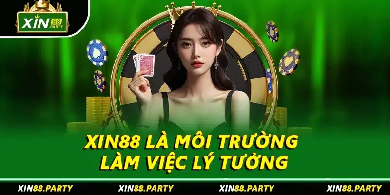 XIN88 là môi trường làm việc lý tưởng