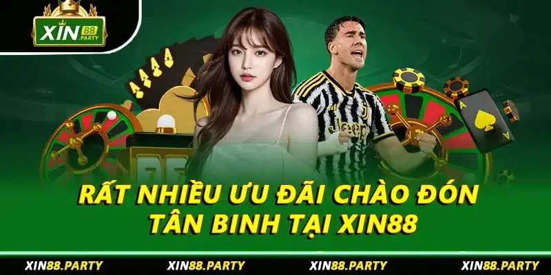 Rất nhiều ưu đãi chào đón tân binh tại XIN88