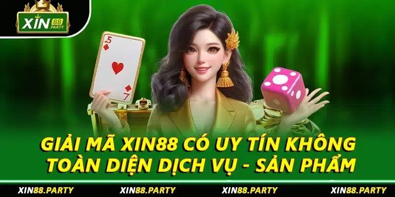 Giải Mã XIN88 Có Uy Tín Không Toàn Diện Dịch Vụ - Sản Phẩm