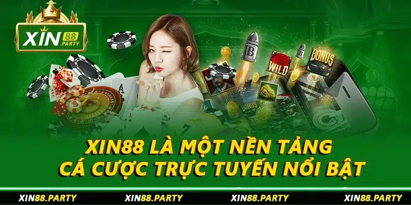 XIN88 là một nền tảng cá cược trực tuyến nổi bật